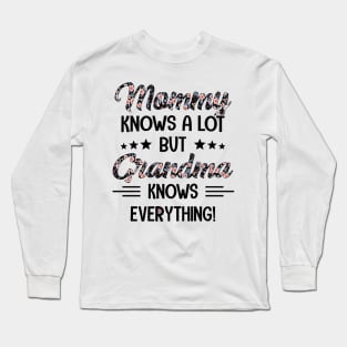 Floral Mommy Knows A Lot But Grandma Knows Everything Long Sleeve T-Shirt